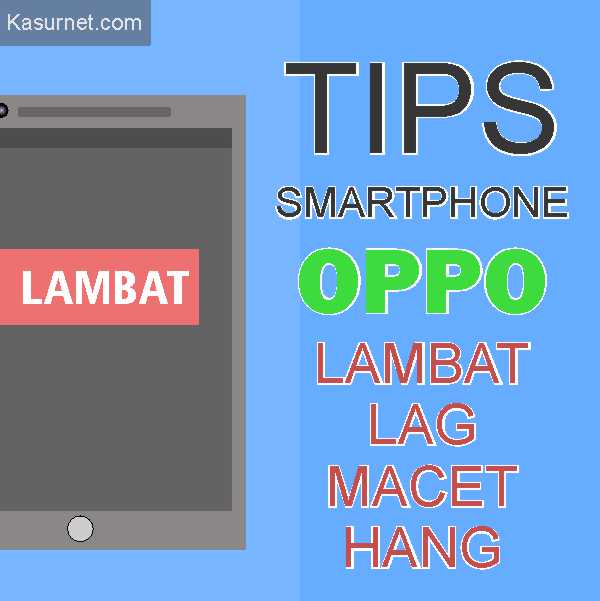 Tips Mengatasi Smartphone Oppo Lag Macet Hang Lambat