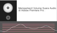 Permalink ke Cara Memperkecil Volume Suara pada Adobe Premiere Pro